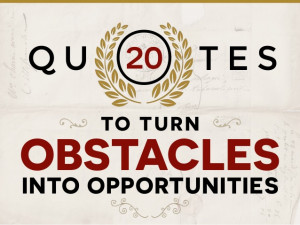 20 Quotes To Turn Your Obstacles Into Opportunities