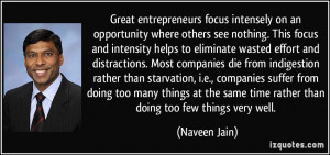 Great entrepreneurs focus intensely on an opportunity where others see ...