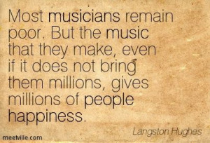 Musicians maybe are poor, bu they bring happiness to millions...