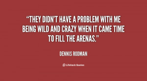 quote-Dennis-Rodman-they-didnt-have-a-problem-with-me-98527.png
