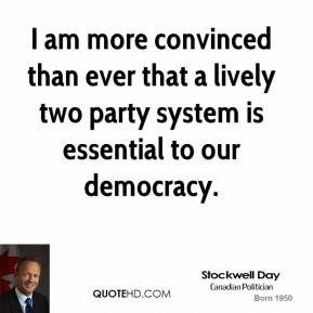 Stockwell Day - I am more convinced than ever that a lively two party ...