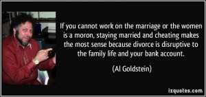 cannot work on the marriage or the women is a moron, staying married ...