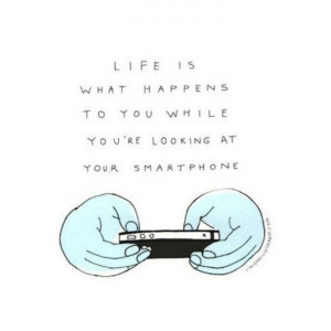 Put down your phone and LIVE!