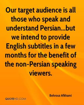 Our target audience is all those who speak and understand Persian ...