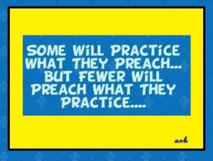 practice what you preach..