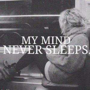 my mind never sleeps