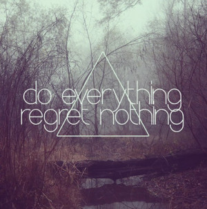 Do everything, regret nothing best positive quotes