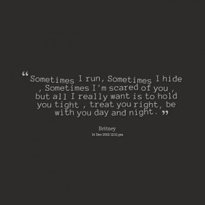 Quotes Picture: sometimes i run, sometimes i hide , sometimes i'm ...