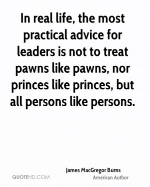 In real life, the most practical advice for leaders is not to treat ...