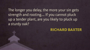 settled on one of Richard Baxter’s quotes, titled “Pluck Sin ...