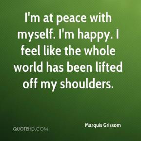 Marquis Grissom - I'm at peace with myself. I'm happy. I feel like the ...
