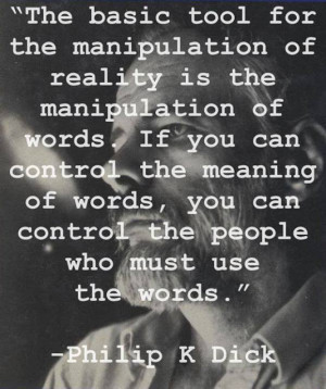 ... tool for the manipulation of reality is the manipulation of words