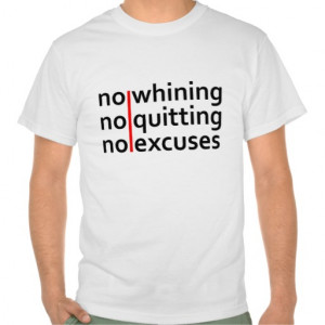 No Whining No Quitting No Excuses Shirts