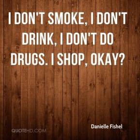 Danielle Fishel - I don't smoke, I don't drink, I don't do drugs. I ...