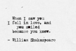 When I saw you I fell in love, and you smiled because you knew.