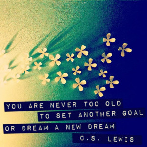 You Are Never Too Old To Set Another Goal or Dream A New Dream ...
