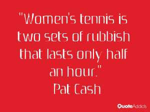 pat cash quotes women s tennis is two sets of rubbish that lasts only ...