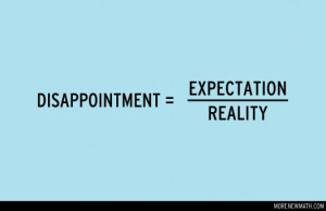 expectation leads to disappointment