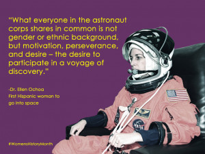 Quote from Ellen Ochoa, the first Hispanic woman in space: 