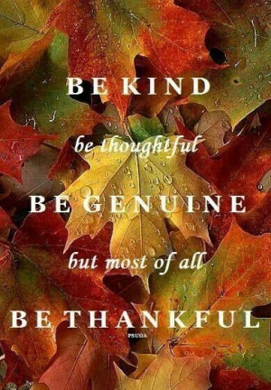 ... thoughtful. Be genuine. But most of all be thankful | #Quote Gratitude