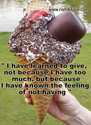 have learned to give, not because I have too much, but because I have ...