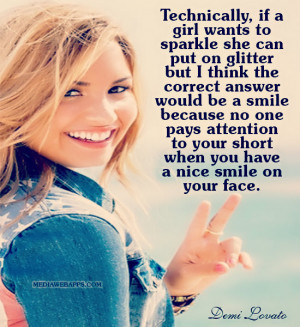 ... your short when you have a nice smile on your face.~Demi Lovato Source