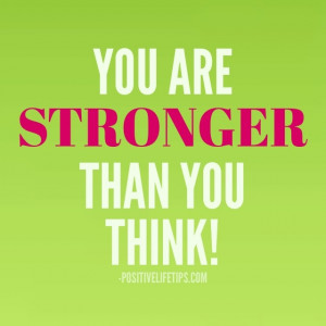 You are stronger than you think!