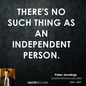 There's no such thing as an independent person.
