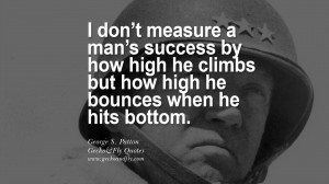 but how high he bounces when he hits bottom. - George S. Patton quotes ...