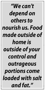 We can't depend on others to nourish us. Food made outside of home is ...