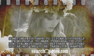 Sometimes you have to distance yourself from people to make them ...