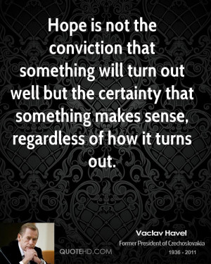 vaclav-havel-vaclav-havel-hope-is-not-the-conviction-that-something ...