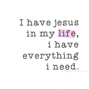 Jesus Quotes Living Simple ~ I have jesus in my life i have everything ...