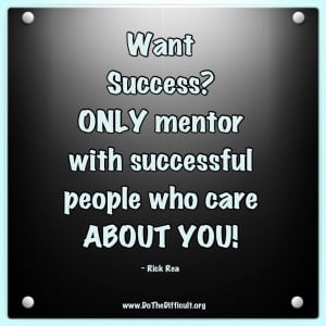 Want success? ONLY mentor with successful people who care about you!