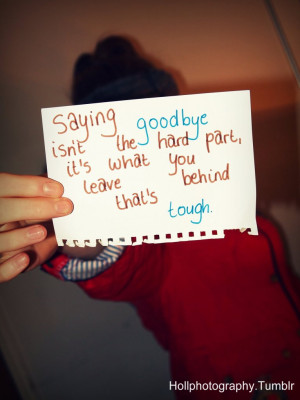 Saying Goodbye Isn’t the hard Part ~ Break Up Quote