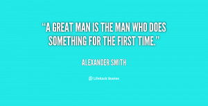 quote-Alexander-Smith-a-great-man-is-the-man-who-57754.png
