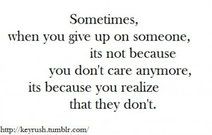 Sometimes, when you give up someone, it's not because you don't care ...