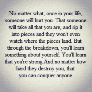 that you re strong and no matter how hard they destroy you that you ...