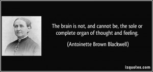orplete organ of thought and feeling Antoinette Brown Blackwell