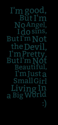 ... Pretty, But I\'m Not Beautiful, I\'m Just a Small Girl Living In