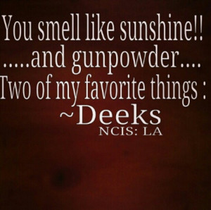 ... wouldn't mind if a guy said this to me .Love Deeks and Kensi together