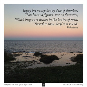 Enjoy the honey-heavy dew of slumber - Inspirational Quotograph by ...
