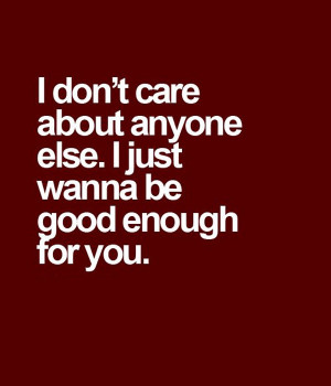 Good Enough For You – Love Quote