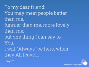 You may meet people better than me, funnier than me, more lovely than ...