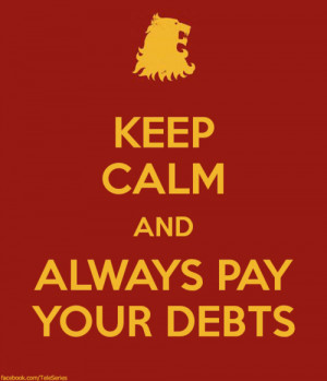 Keep calm and always pay your debts
