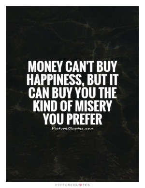 Money Quotes Misery Quotes Money Cant Buy Happiness Quotes
