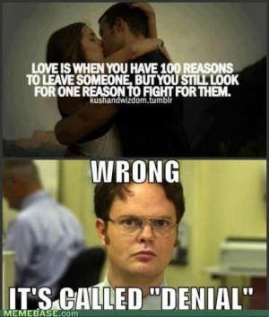 ... denial..... Not me though! I would rather hear the truth