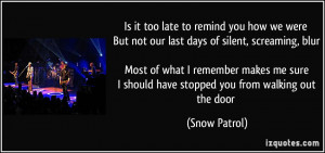 to remind you how we were But not our last days of silent, screaming ...
