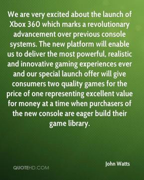 We are very excited about the launch of Xbox 360 which marks a ...