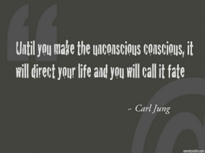 Until you make the unconscious conscious, it will direct your life and ...